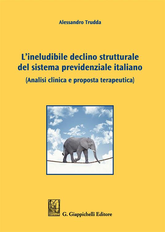 L' ineludibile declino strutturale del sistema previdenziale italiano. (Analisi clinica e proposta terapeutica) - Alessandro Trudda - copertina