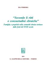 «Secondo li ritti e consuetudini ebraiche». Famiglia e proprietà nella comunità ebraica torinese dalle fonti del XVIII secolo