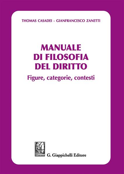 Manuale di filosofia del diritto. Figure, categorie e contesti - Thomas Casadei,Gianfrancesco Zanetti - copertina