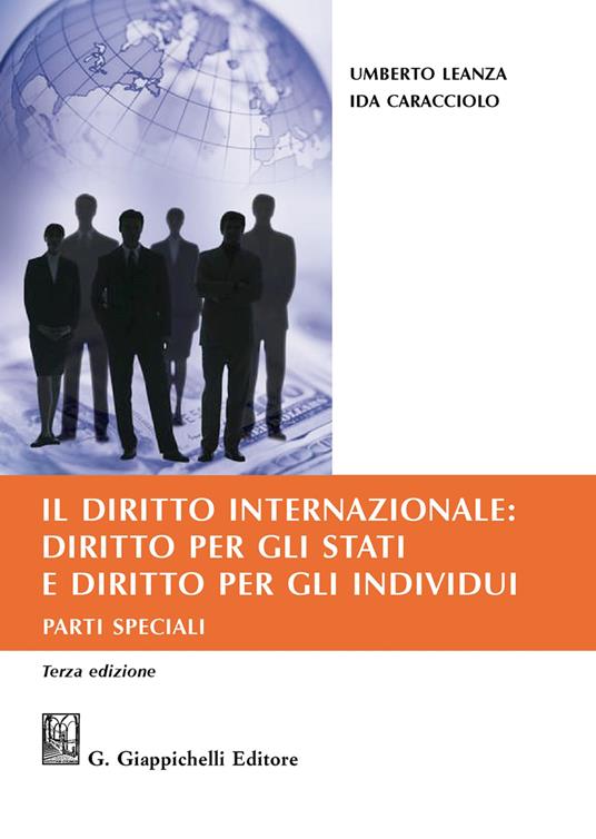 Il diritto internazionale: diritto per gli Stati e diritto per gli individui. Parti speciali - Umberto Leanza,Ida Caracciolo - copertina