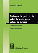 Testi normativi per lo studio del diritto costituzionale italiano ed europeo. Vol. 1: Profili organizzativi.