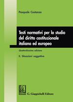 Testi normativi per lo studio del diritto costituzionale italiano ed europeo. Vol. 2: Situazioni soggettive.