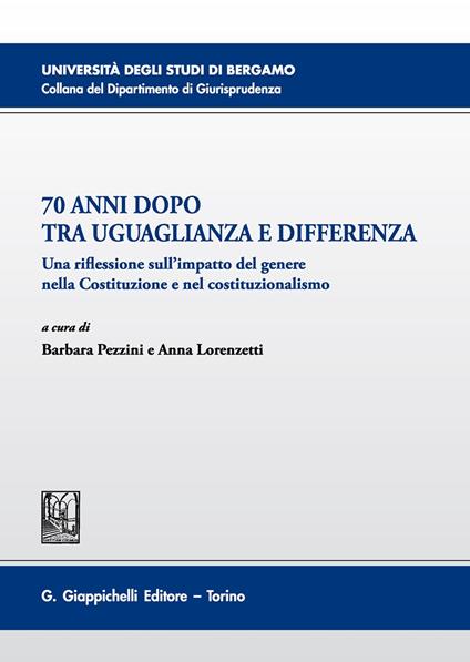 70 anni dopo tra uguaglianza e differenza. Una riflessione sull'impatto del genere nella Costituzione e nel costituzionalismo - copertina