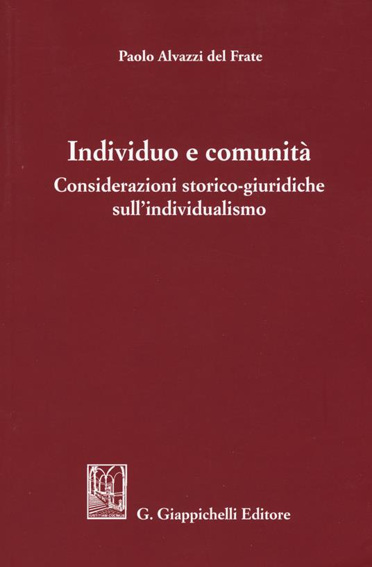 Individuo e comunità. Considerazioni storico-giuridiche sull'individualismo - Paolo Alvazzi Del Frate - copertina