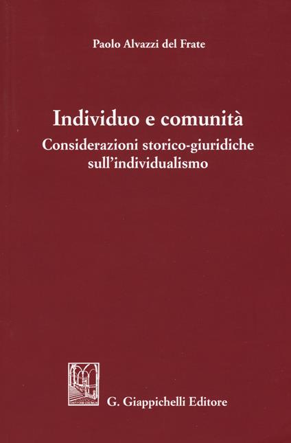 Individuo e comunità. Considerazioni storico-giuridiche sull'individualismo - Paolo Alvazzi Del Frate - copertina