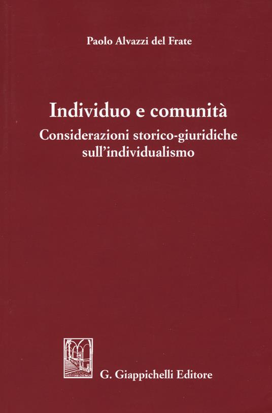 Individuo e comunità. Considerazioni storico-giuridiche sull'individualismo - Paolo Alvazzi Del Frate - copertina