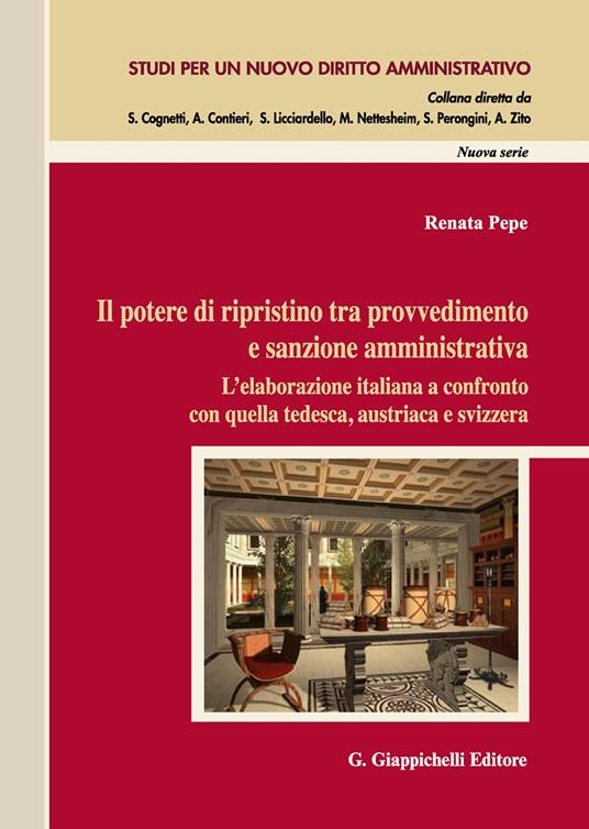 Il potere di ripristino tra provvedimento e sanzione amministrativa. L’elaborazione italiana a confronto con quella tedesca, austriaca e svizzera - Renata Pepe - copertina