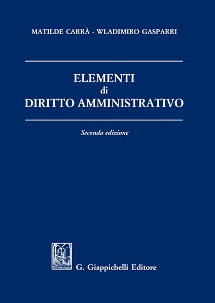 Elementi di diritto amministrativo - Matilde Carrà,Wladimiro Gasparri - copertina