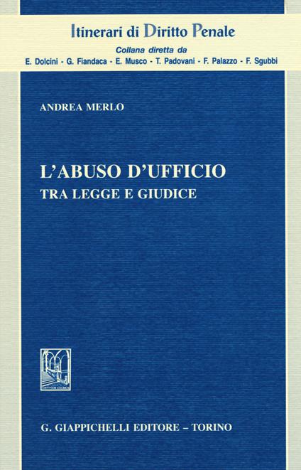 L'abuso d'ufficio. Tra legge e giudice - Andrea Merlo - copertina