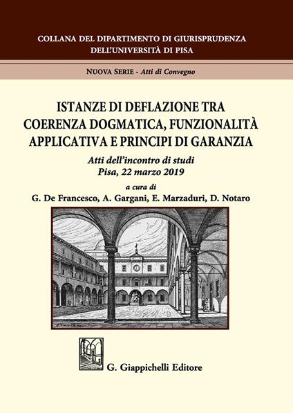 Istanze di deflazione tra coerenza dogmatica, funzionalità applicativa e principi di garanzia. Atti dell'Incontro di studi (Pisa, 22 marzo 2019) - copertina