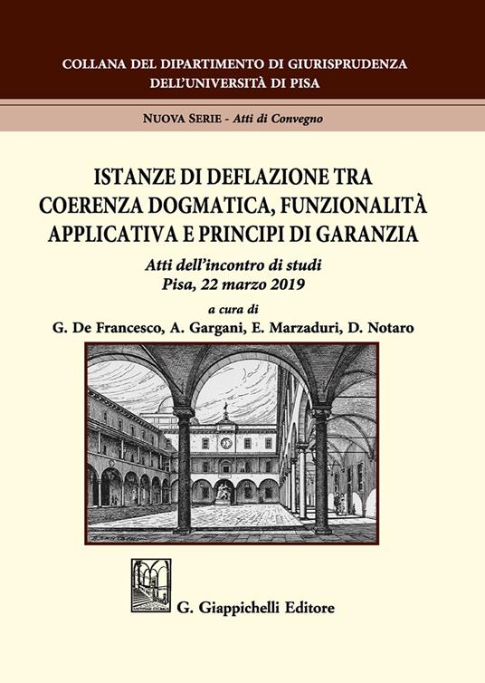 Istanze di deflazione tra coerenza dogmatica, funzionalità applicativa e principi di garanzia. Atti dell'Incontro di studi (Pisa, 22 marzo 2019) - copertina