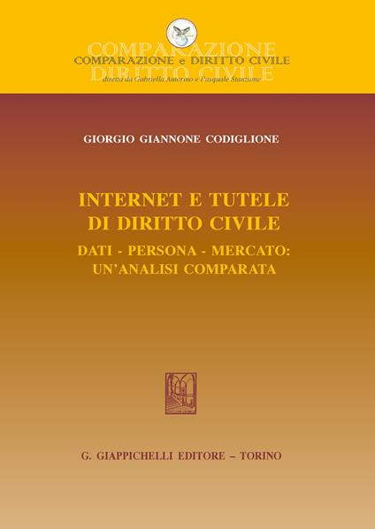 Internet e tutele di diritto civile. Dati, persona, mercato: un'analisi comparata - Giorgio Giannone Codiglione - copertina