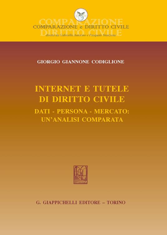 Internet e tutele di diritto civile. Dati, persona, mercato: un'analisi comparata - Giorgio Giannone Codiglione - copertina