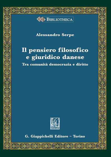 Il pensiero filosofico e giuridico danese. Tra comunità, democrazia e diritto - Alessandro Serpe - copertina