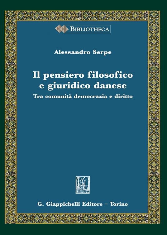 Il pensiero filosofico e giuridico danese. Tra comunità, democrazia e diritto - Alessandro Serpe - copertina