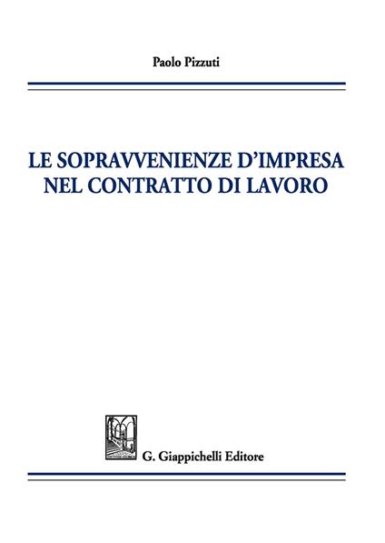 Le sopravvenienze d'impresa nel contratto di lavoro - Paolo Pizzuti - copertina