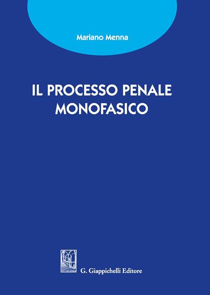 Il processo penale monofasico - Mariano Menna - copertina