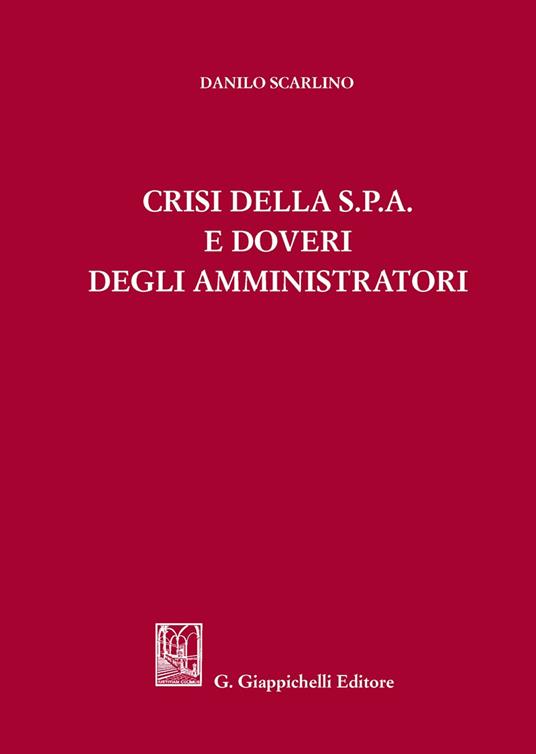 Crisi della s.p.a. e doveri degli amministratori - Danilo Scarlino - copertina