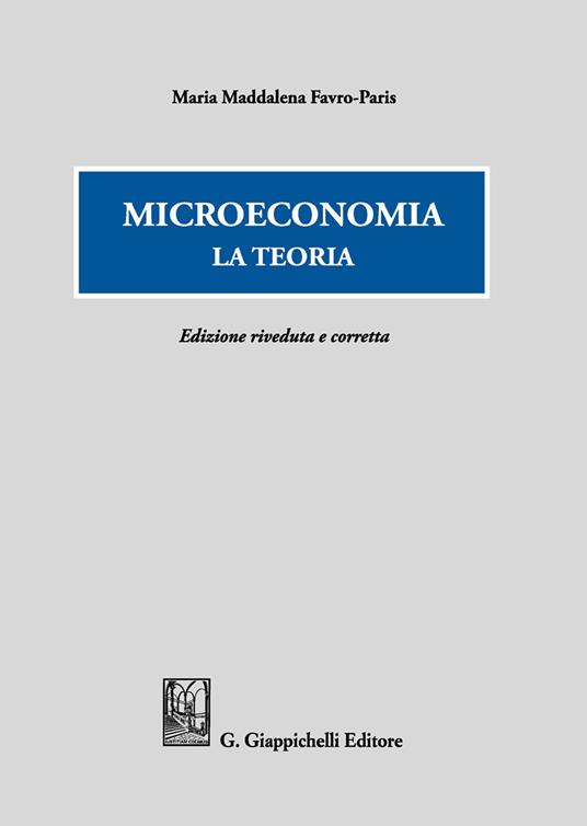 Microeconomia. La teoria - Maria Maddalena Favro Paris - copertina