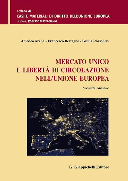 Mercato unico e libertà di circolazione nell'Unione Europea - Amedeo Arena,Francesco Bestagno,Giulia Rossolillo - copertina