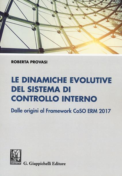 Le dinamiche evolutive del sistema di controllo interno. Dalle origini al Framework CoSO ERM 2017 - Roberta Provasi - copertina
