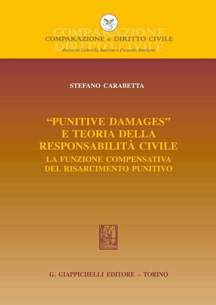 «Punitive damages» e teoria della responsabilità civile. La funzione compensativa del risarcimento punitivo - Stefano Carabetta - copertina