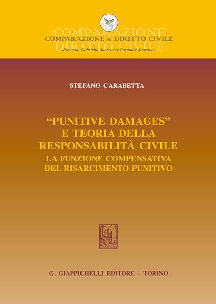 «Punitive damages» e teoria della responsabilità civile. La funzione compensativa del risarcimento punitivo - Stefano Carabetta - copertina
