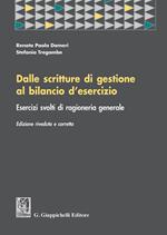 Dalle scritture di gestione al bilancio d'esercizio. Esercizi svolti di ragioneria generale