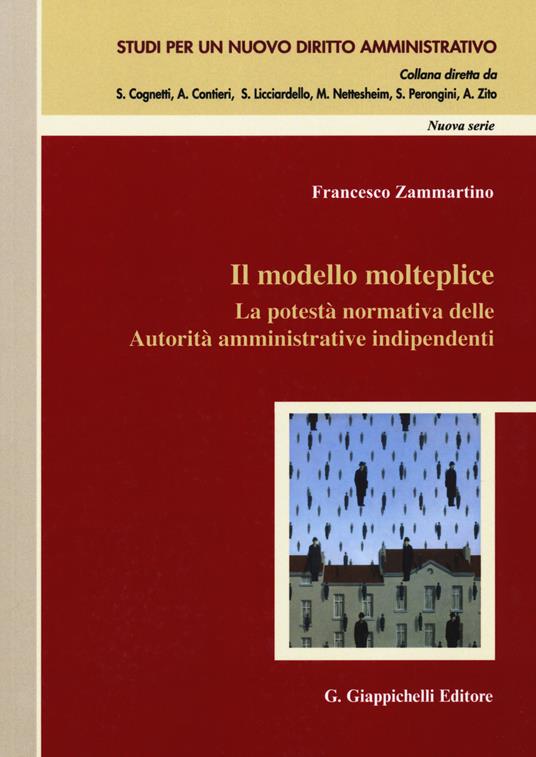 Il modello molteplice. La potestà normativa delle Autorità amministrative indipendenti - Francesco Zammartino - copertina