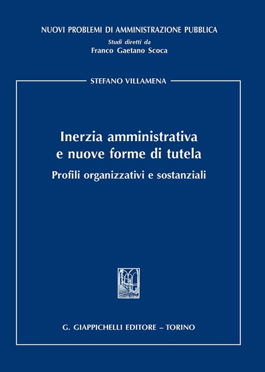 Inerzia amministrativa e nuove forme di tutela. Profili organizzativi e sostanziali - Stefano Villamena - copertina