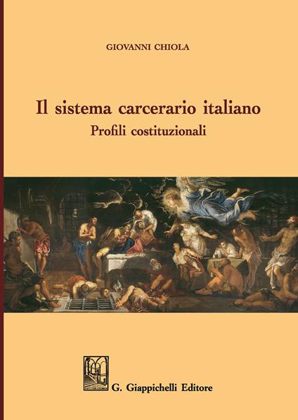 Il sistema carcerario italiano. Profili costituzionali - Giovanni Chiola - copertina
