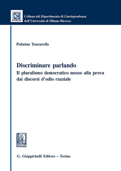Discriminare parlando. Il pluralismo democratico messo alla prova dai discorsi d'odio razziale - Palmina Tanzarella - copertina