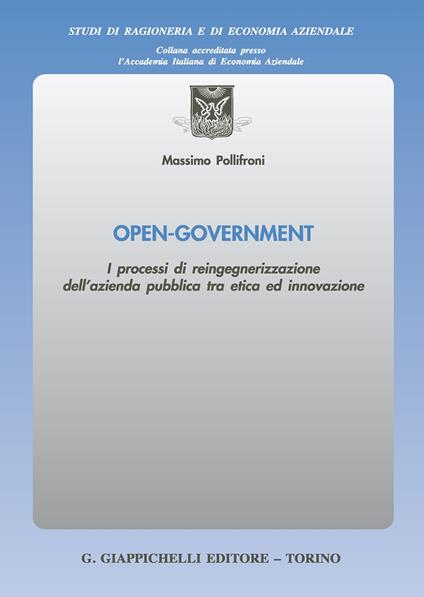 Open-Government. I processi di reingegnerizzazione dell'azienda pubblica tra etica ed innovazione - Massimo Pollifroni - copertina