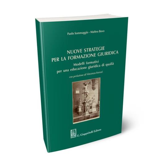 Nuove strategie per la formazione giuridica. Modelli formativi per una educazione giuridica di qualità - Paolo Sommaggio,Matteo Bovo - copertina