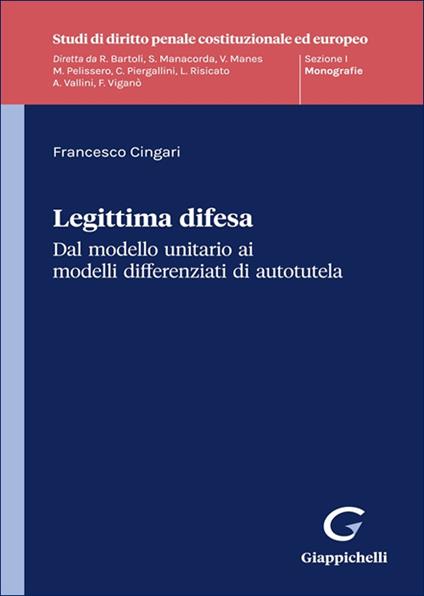 Legittima difesa. Dal modello unitario ai modelli differenziati di autotutela - Francesco Cingari - copertina