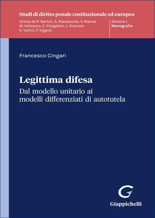 Legittima difesa. Dal modello unitario ai modelli differenziati di autotutela - Francesco Cingari - copertina