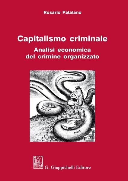 Capitalismo criminale. Analisi economica del crimine organizzato - Rosario Patalano - copertina