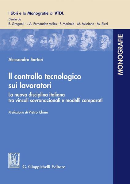 Il controllo tecnologico sui lavoratori. La nuova disciplina italiana tra vincoli sovranazionali e modelli comparati - Alessandra Sartori - copertina