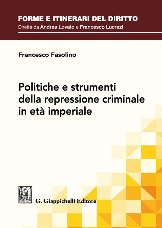 Politiche e strumenti della repressione criminale in età imperiale - Francesco Fasolino - copertina
