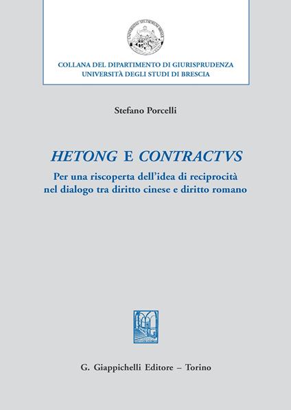 Hetong e contractus. Per una riscoperta dell'idea di reciprocità nel dialogo tra diritto cinese e diritto romano - Stefano Porcelli - copertina