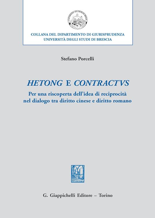 Hetong e contractus. Per una riscoperta dell'idea di reciprocità nel dialogo tra diritto cinese e diritto romano - Stefano Porcelli - copertina