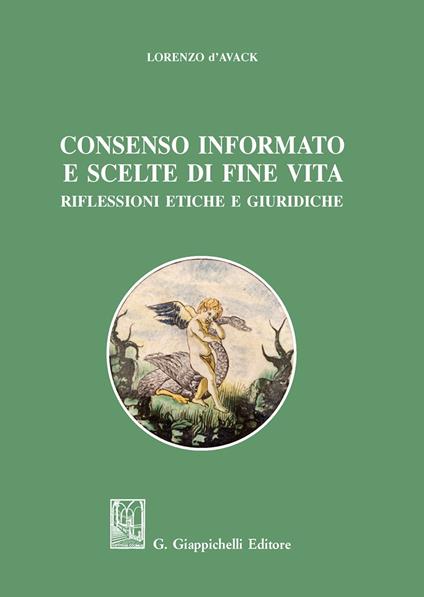 Consenso informato e scelte di fine vita. Riflessioni etiche e giuridiche - Lorenzo D'Avack - copertina