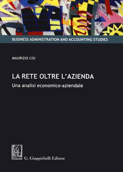 La rete oltre l'azienda. Una analisi economico-aziendale - Maurizio Cisi - copertina