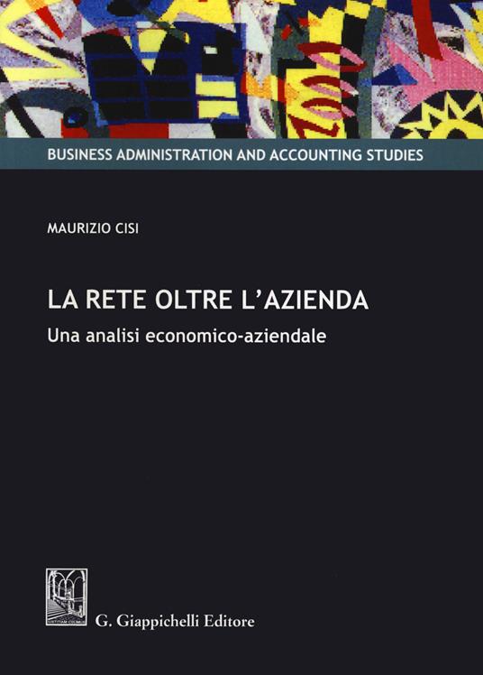 La rete oltre l'azienda. Una analisi economico-aziendale - Maurizio Cisi - copertina