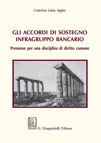 Gli accordi di sostegno infragruppo bancario. Premesse per una disciplina di diritto comune - Caterina Luisa Appio - copertina