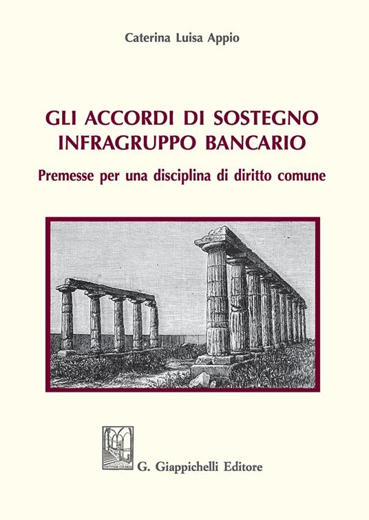 Gli accordi di sostegno infragruppo bancario. Premesse per una disciplina di diritto comune - Caterina Luisa Appio - copertina