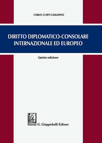 Diritto diplomatico-consolare internazionale ed europeo - Carlo Curti Gialdino - copertina