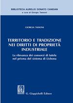 Territorio e tradizione nei diritti di proprietà industriale. La rilevanza dei consorzi di tutela nel prisma del sistema di Lisbona
