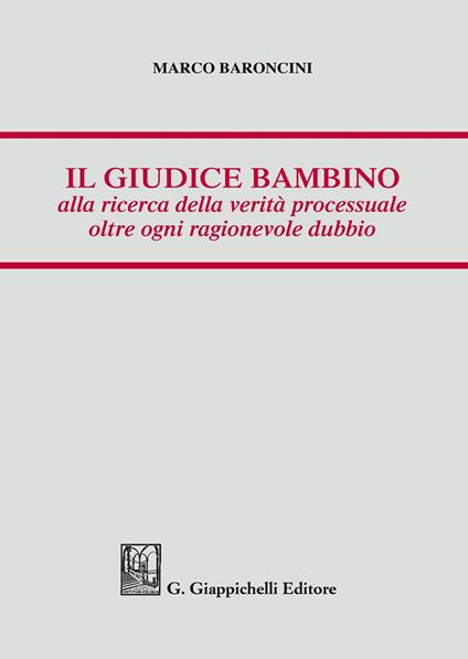 Il giudice bambino alla ricerca della verità processuale oltre ogni ragionevole dubbio - Marco Baroncini - copertina
