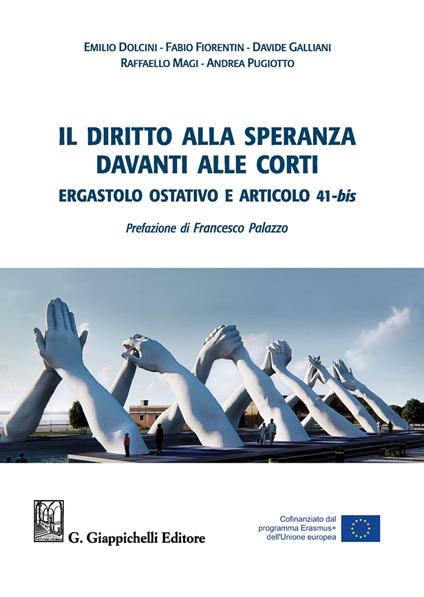 Il diritto alla speranza davanti alle corti. Ergastolo ostativo e articolo 41-bis - Andrea Pugiotto,Fabio Fiorentin,Emilio Dolcini - copertina